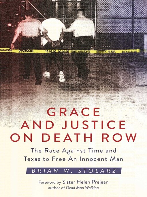 Title details for Grace and Justice on Death Row: the Race against Time and Texas to Free an Innocent Man by Brian W. Stolarz - Available